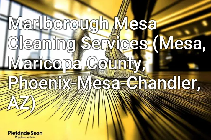 Marlborough Mesa Cleaning Services (Mesa, Maricopa County, Phoenix-Mesa-Chandler, AZ)