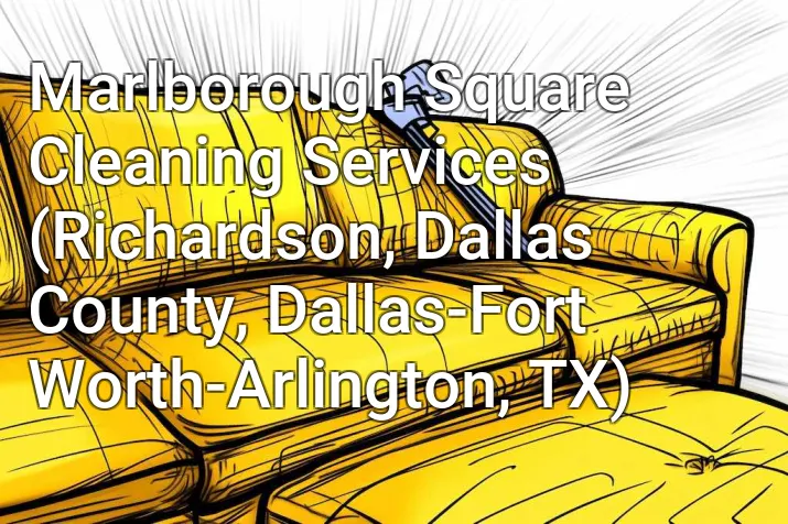 Marlborough Square Cleaning Services (Richardson, Dallas County, Dallas-Fort Worth-Arlington, TX)