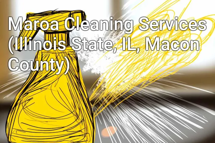 Maroa Cleaning Services (Illinois State, IL, Macon County)