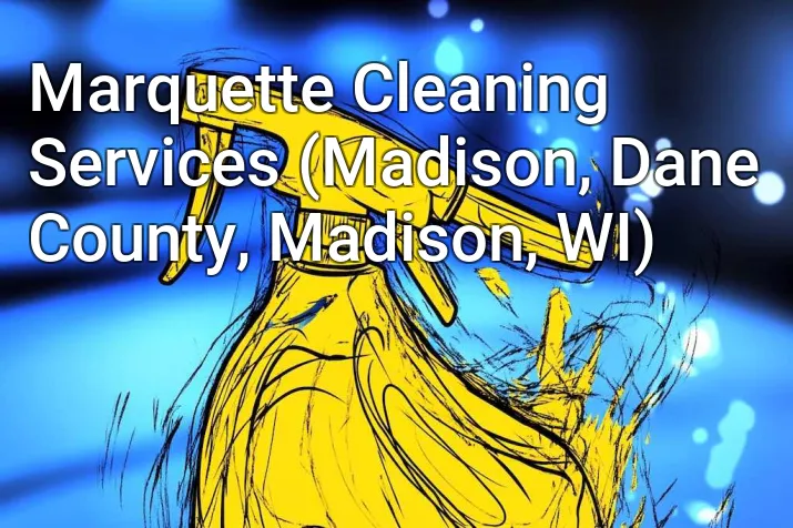 Marquette Cleaning Services (Madison, Dane County, Madison, WI)