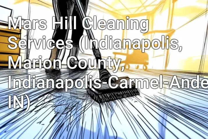 Mars Hill Cleaning Services (Indianapolis, Marion County, Indianapolis-Carmel-Anderson, IN)