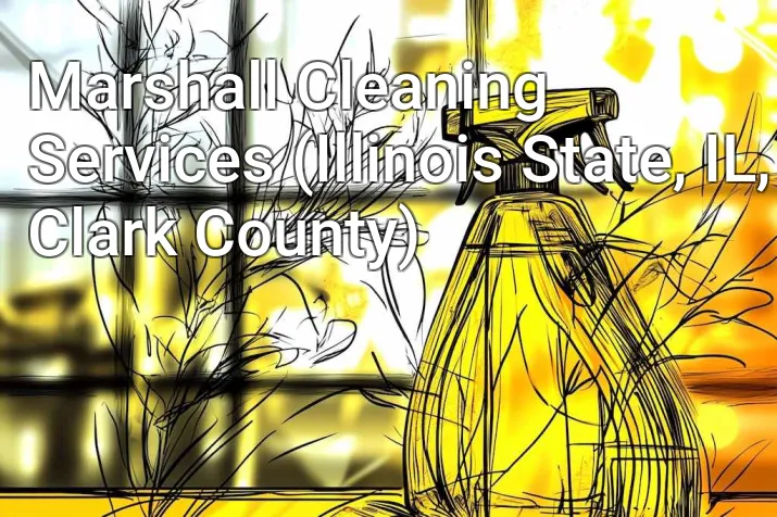 Marshall Cleaning Services (Illinois State, IL, Clark County)