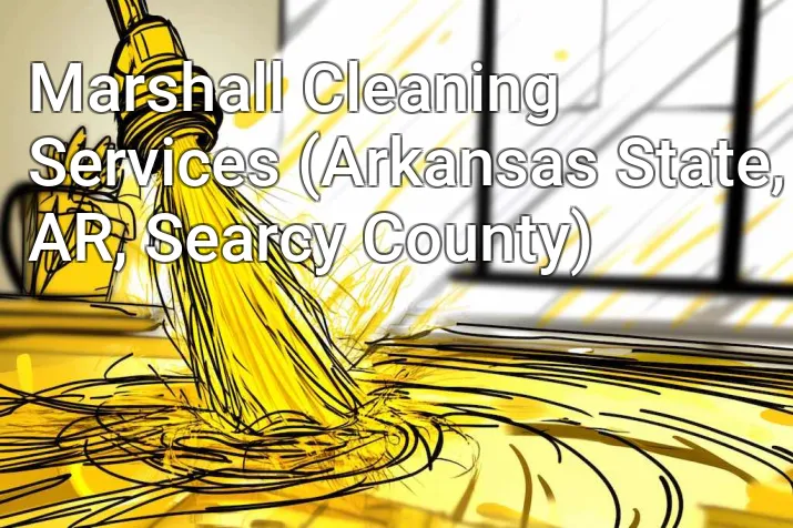 Marshall Cleaning Services (Arkansas State, AR, Searcy County)