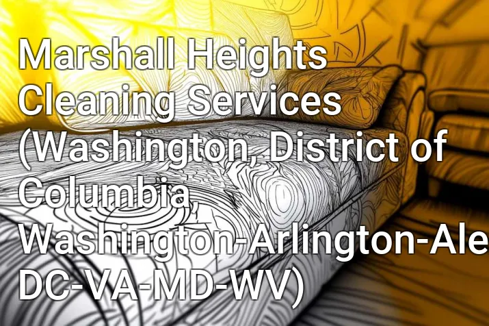Marshall Heights Cleaning Services (Washington, District of Columbia, Washington-Arlington-Alexandria, DC-VA-MD-WV)