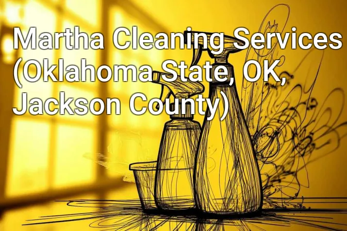 Martha Cleaning Services (Oklahoma State, OK, Jackson County)