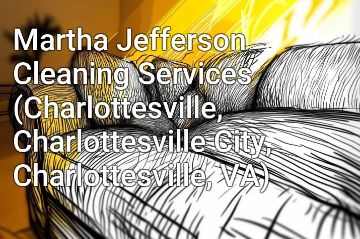 Martha Jefferson Cleaning Services (Charlottesville, Charlottesville City, Charlottesville, VA)