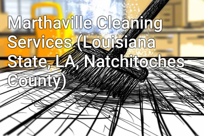 Marthaville Cleaning Services (Louisiana State, LA, Natchitoches County)