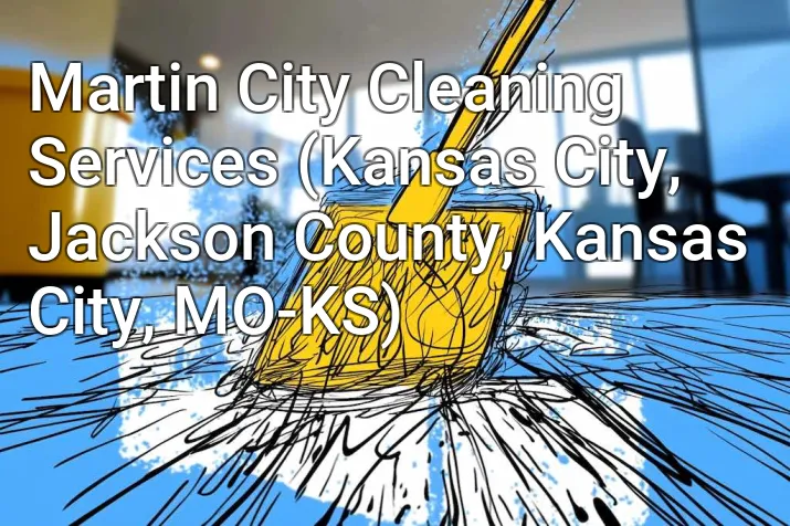 Martin City Cleaning Services (Kansas City, Jackson County, Kansas City, MO-KS)