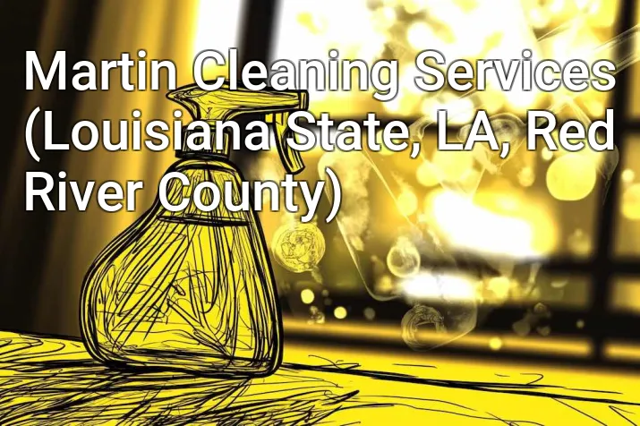 Martin Cleaning Services (Louisiana State, LA, Red River County)