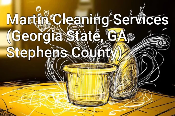 Martin Cleaning Services (Georgia State, GA, Stephens County)
