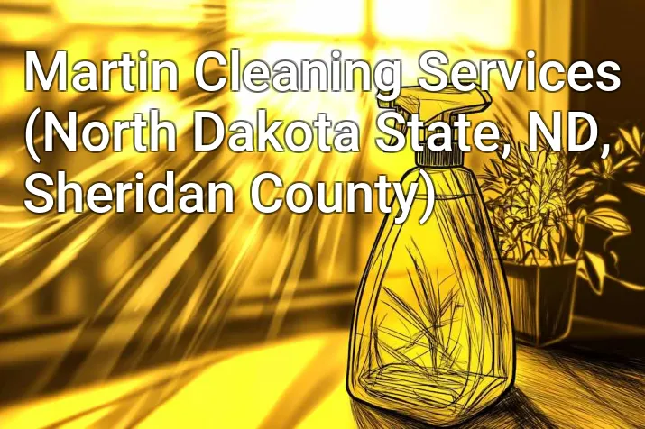 Martin Cleaning Services (North Dakota State, ND, Sheridan County)