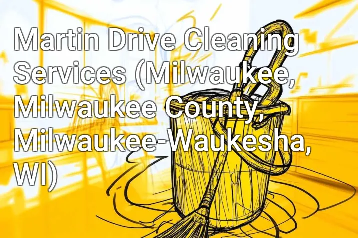 Martin Drive Cleaning Services (Milwaukee, Milwaukee County, Milwaukee-Waukesha, WI)