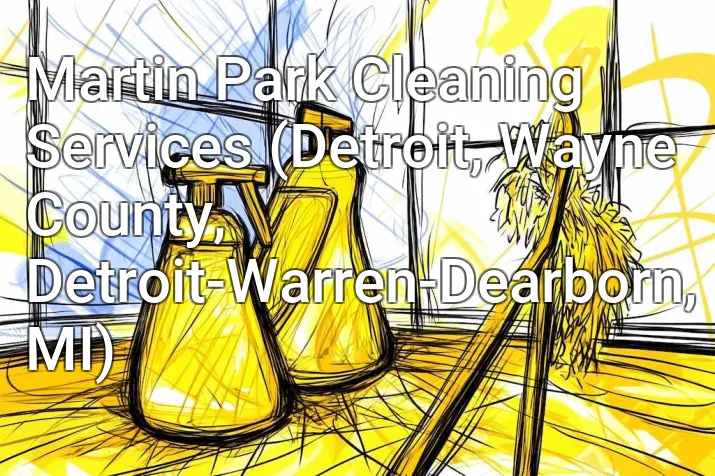 Martin Park Cleaning Services (Detroit, Wayne County, Detroit-Warren-Dearborn, MI)