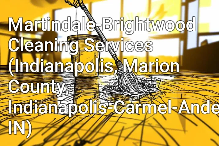 Martindale-Brightwood Cleaning Services (Indianapolis, Marion County, Indianapolis-Carmel-Anderson, IN)
