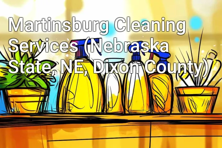 Martinsburg Cleaning Services (Nebraska State, NE, Dixon County)