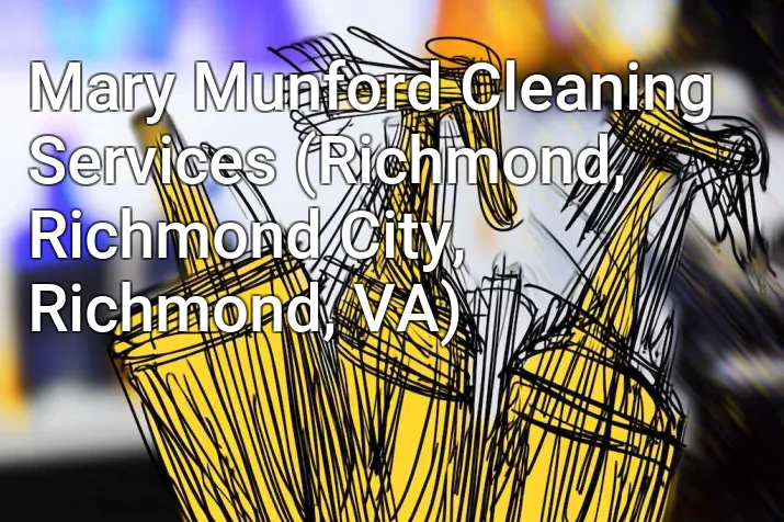 Mary Munford Cleaning Services (Richmond, Richmond City, Richmond, VA)