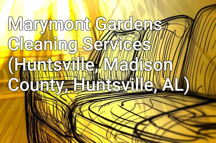 Marymont Gardens Cleaning Services (Huntsville, Madison County, Huntsville, AL)