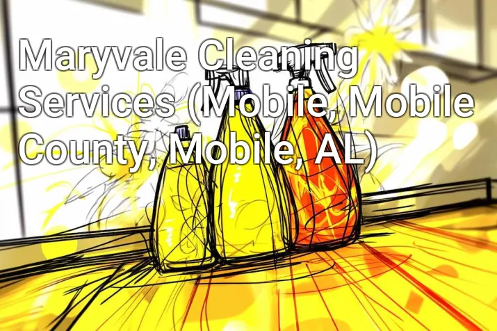 Maryvale Cleaning Services (Mobile, Mobile County, Mobile, AL)
