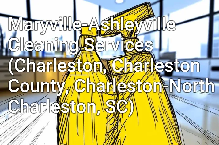 Maryville-Ashleyville Cleaning Services (Charleston, Charleston County, Charleston-North Charleston, SC)