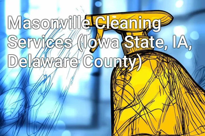 Masonville Cleaning Services (Iowa State, IA, Delaware County)
