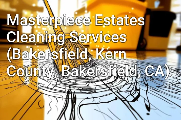 Masterpiece Estates Cleaning Services (Bakersfield, Kern County, Bakersfield, CA)