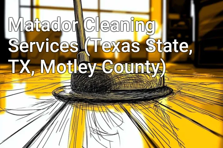 Matador Cleaning Services (Texas State, TX, Motley County)