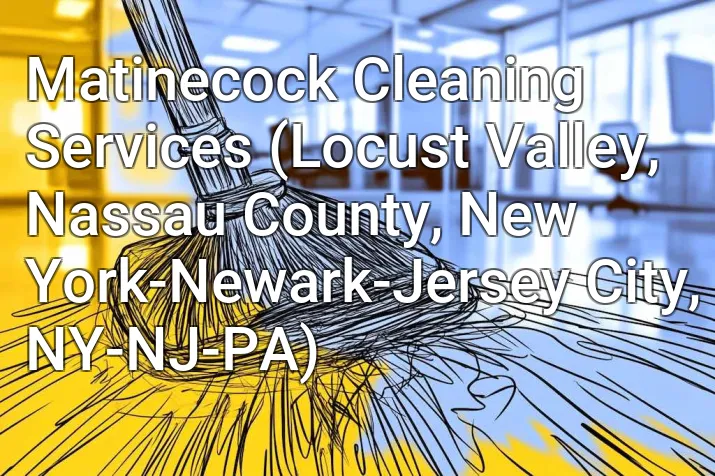 Matinecock Cleaning Services (Locust Valley, Nassau County, New York-Newark-Jersey City, NY-NJ-PA)