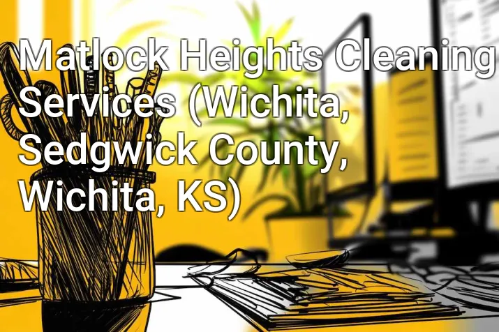 Matlock Heights Cleaning Services (Wichita, Sedgwick County, Wichita, KS)