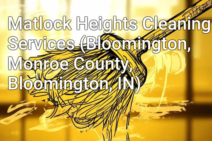 Matlock Heights Cleaning Services (Bloomington, Monroe County, Bloomington, IN)