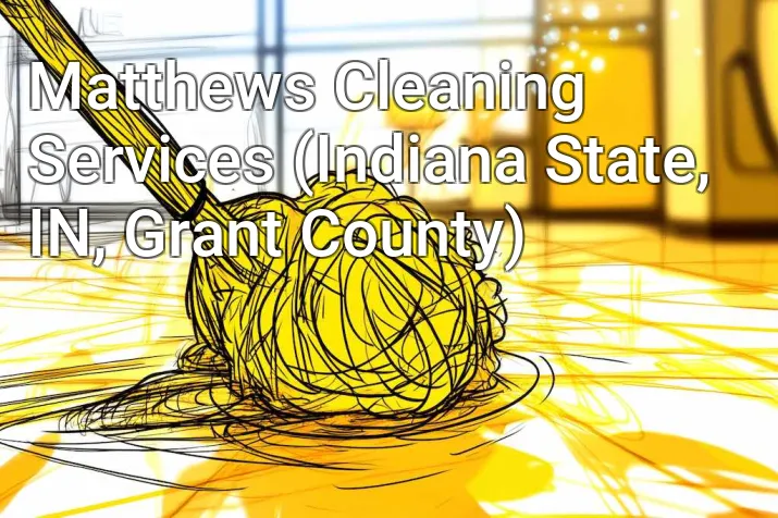 Matthews Cleaning Services (Indiana State, IN, Grant County)