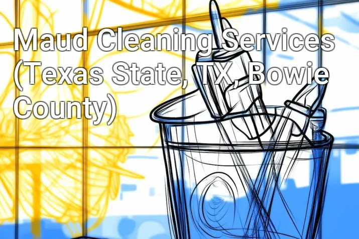Maud Cleaning Services (Texas State, TX, Bowie County)