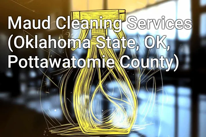 Maud Cleaning Services (Oklahoma State, OK, Pottawatomie County)