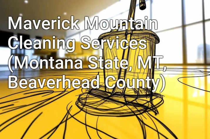 Maverick Mountain Cleaning Services (Montana State, MT, Beaverhead County)