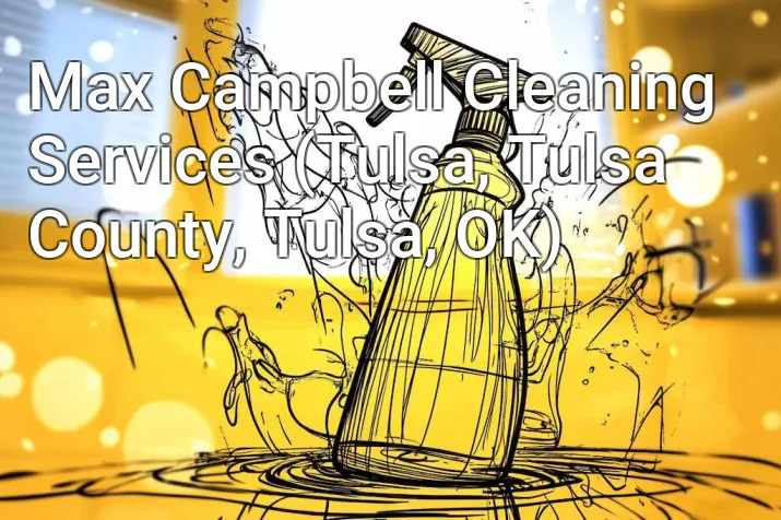 Max Campbell Cleaning Services (Tulsa, Tulsa County, Tulsa, OK)
