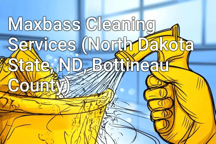 Maxbass Cleaning Services (North Dakota State, ND, Bottineau County)
