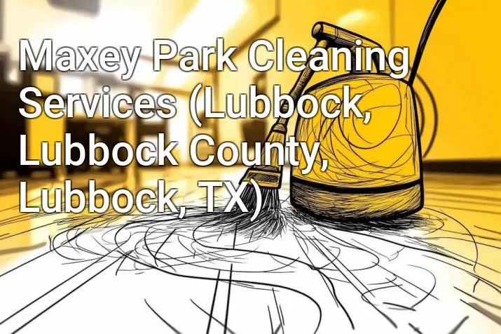 Maxey Park Cleaning Services (Lubbock, Lubbock County, Lubbock, TX)
