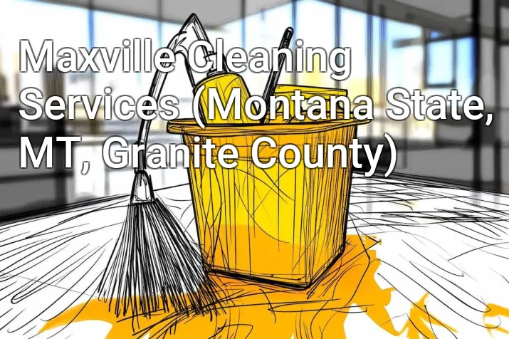 Maxville Cleaning Services (Montana State, MT, Granite County)