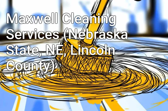 Maxwell Cleaning Services (Nebraska State, NE, Lincoln County)
