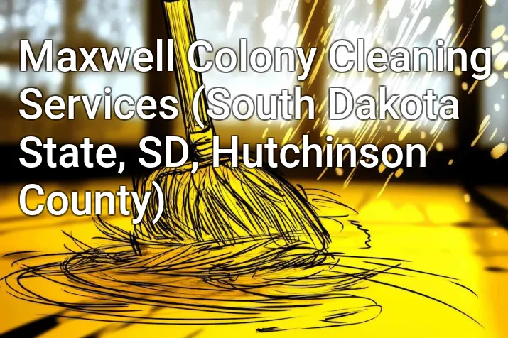 Maxwell Colony Cleaning Services (South Dakota State, SD, Hutchinson County)