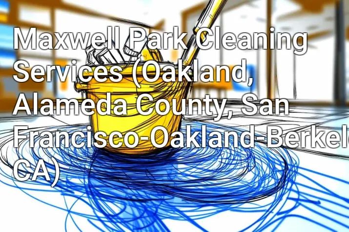 Maxwell Park Cleaning Services (Oakland, Alameda County, San Francisco-Oakland-Berkeley, CA)