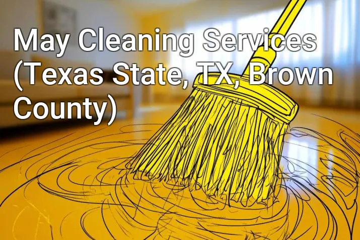 May Cleaning Services (Texas State, TX, Brown County)