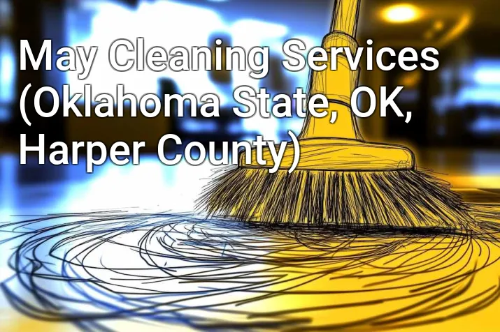 May Cleaning Services (Oklahoma State, OK, Harper County)