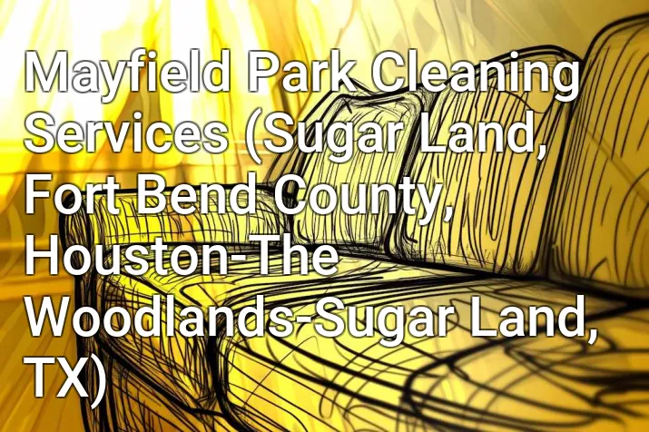 Mayfield Park Cleaning Services (Sugar Land, Fort Bend County, Houston-The Woodlands-Sugar Land, TX)