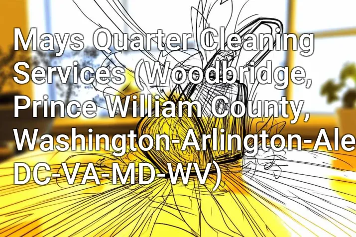 Mays Quarter Cleaning Services (Woodbridge, Prince William County, Washington-Arlington-Alexandria, DC-VA-MD-WV)