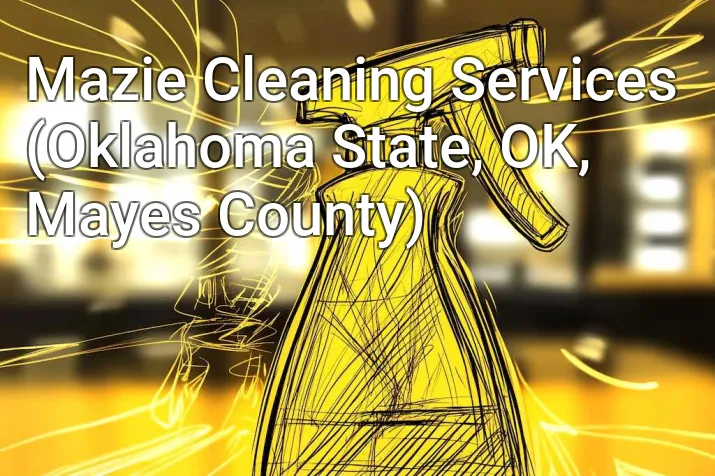 Mazie Cleaning Services (Oklahoma State, OK, Mayes County)