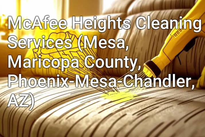 McAfee Heights Cleaning Services (Mesa, Maricopa County, Phoenix-Mesa-Chandler, AZ)