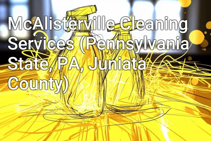 McAlisterville Cleaning Services (Pennsylvania State, PA, Juniata County)