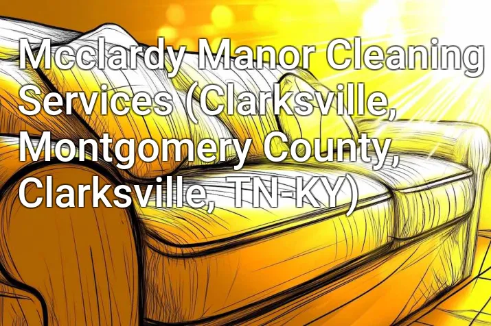 Mcclardy Manor Cleaning Services (Clarksville, Montgomery County, Clarksville, TN-KY)