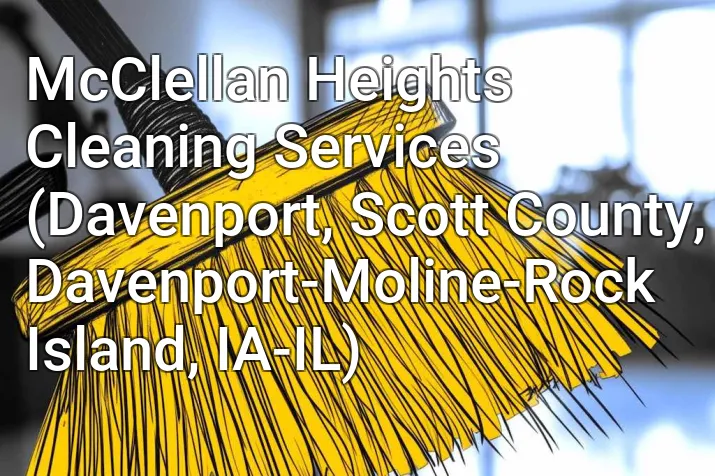 McClellan Heights Cleaning Services (Davenport, Scott County, Davenport-Moline-Rock Island, IA-IL)