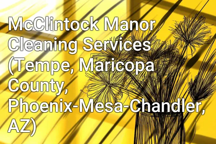 McClintock Manor Cleaning Services (Tempe, Maricopa County, Phoenix-Mesa-Chandler, AZ)
